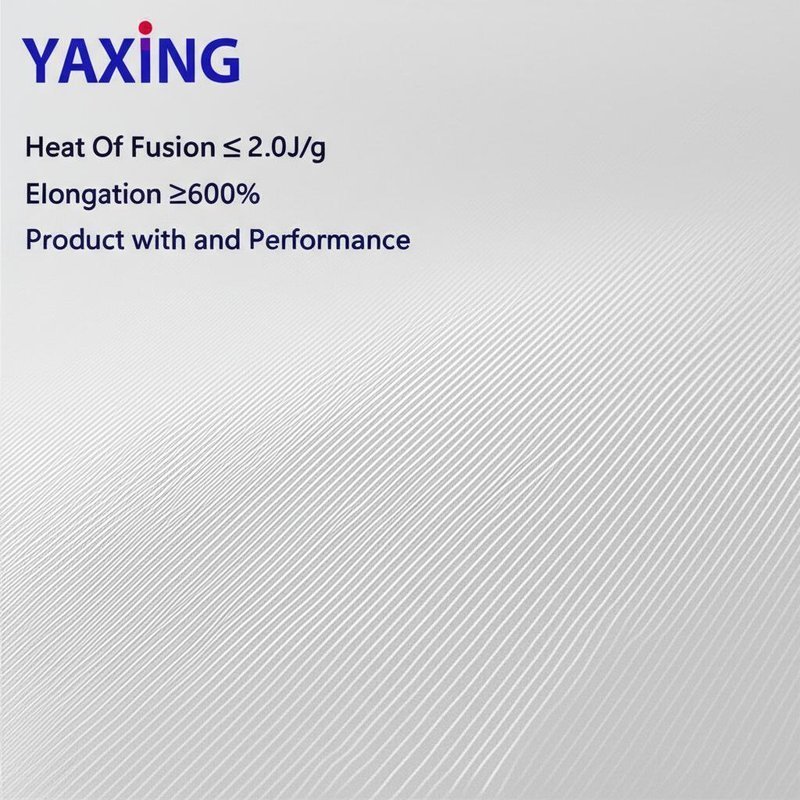 YAXING Heat Of Fusion ≤ 2.0J/g Elongation ≥600% Product with and Performance